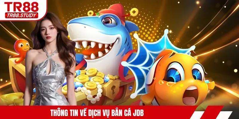 Bắn Cá JDB TR88 - Trải Nghiệm Thế Giới Biển Cả Hùng Vĩ - DIAMOND88.SBS