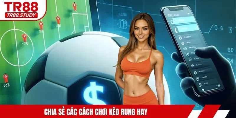Cách Chơi Kèo Rung TR88 - Bỏ Túi Kinh Nghiệm Cá Cược Hay - DIAMOND88.SBS