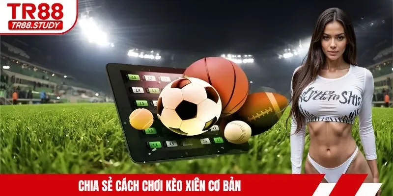 Cách Chơi Kèo Xiên - Quy Tắc Cơ Bản & Kinh Nghiệm Thắng - DIAMOND88.SBS