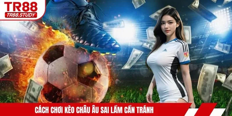 Cách Chơi Kèo Châu Âu TR88 - Dễ Hiểu, Dễ Thắng Cho Người Mới - DIAMOND88.SBS